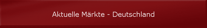 Aktuelle Mrkte - Deutschland