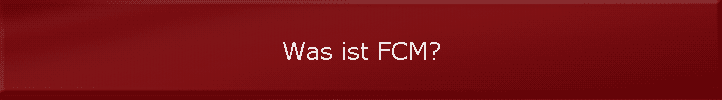 Was ist FCM?